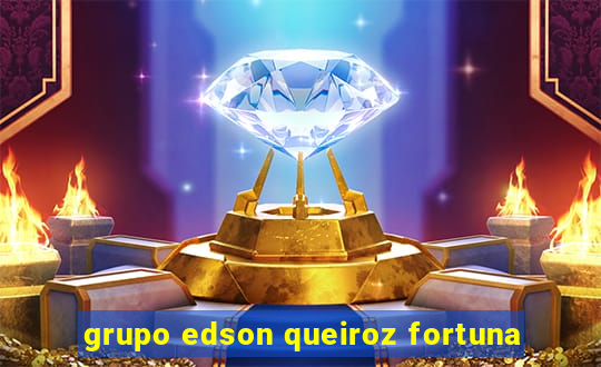 grupo edson queiroz fortuna